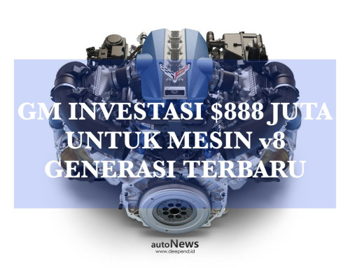 Research & Development GM Investasikan $888 Juta – UNTUK MESIN V-8 GENERASI TERBARU